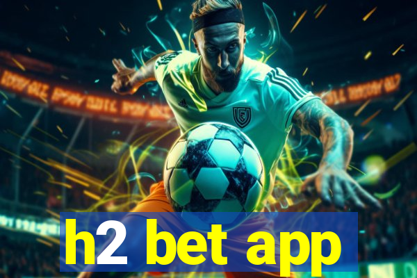 h2 bet app